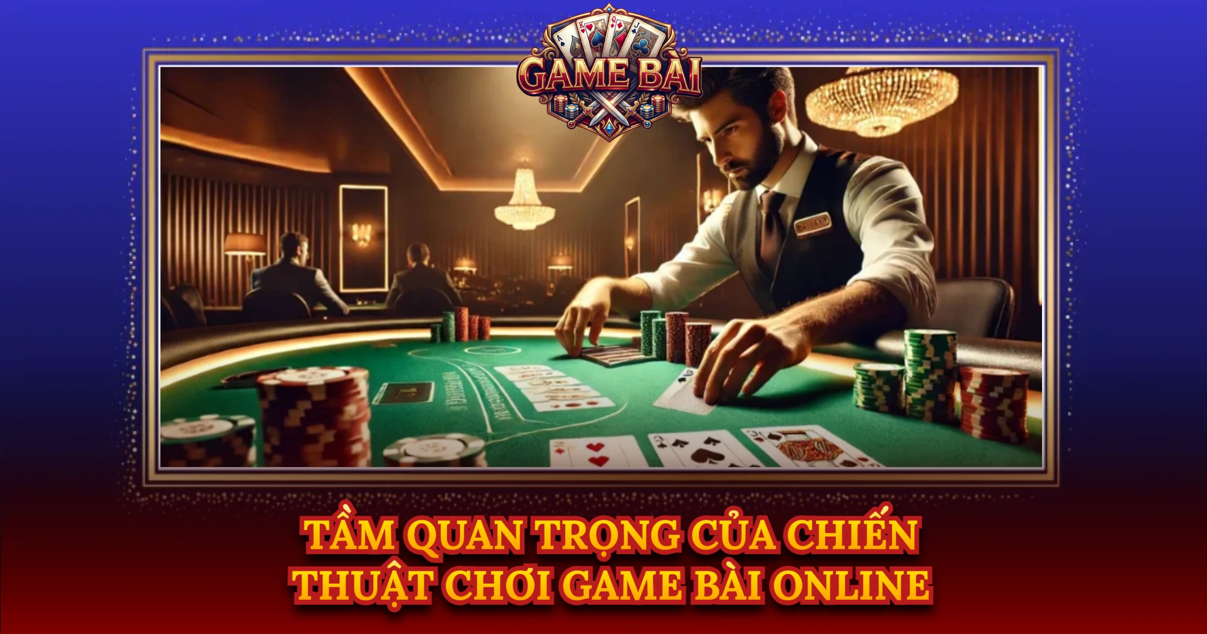 Tầm Quan Trọng Của Chiến Thuật Chơi Game Bài Online