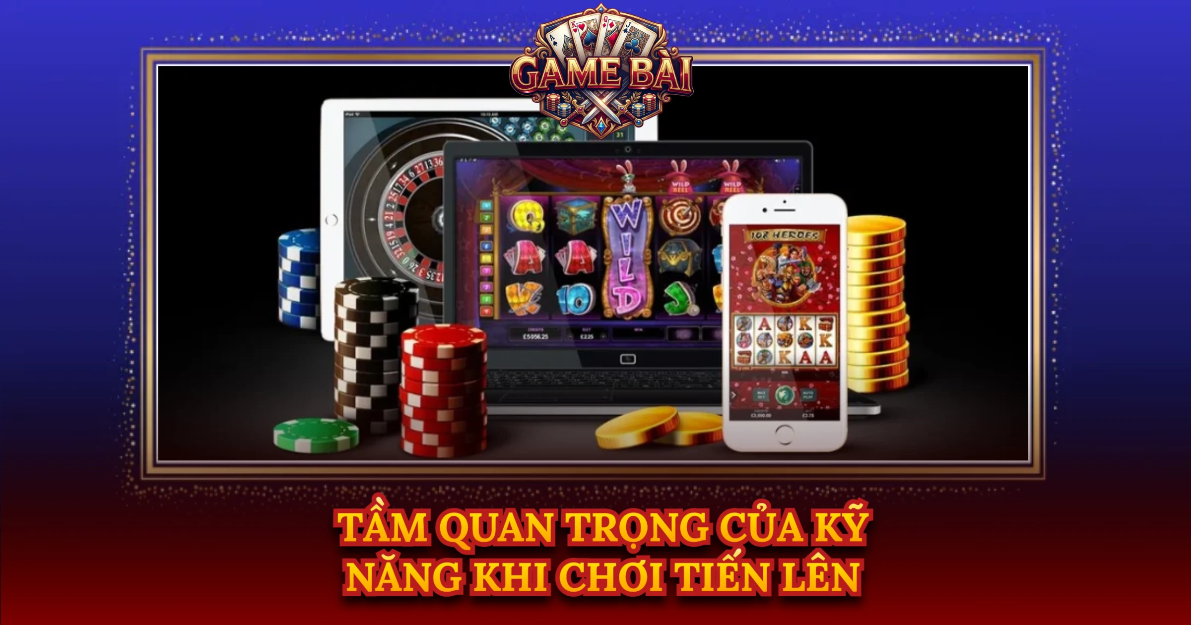 Tầm Quan Trọng Của Kỹ Năng Khi Chơi Tiến Lên