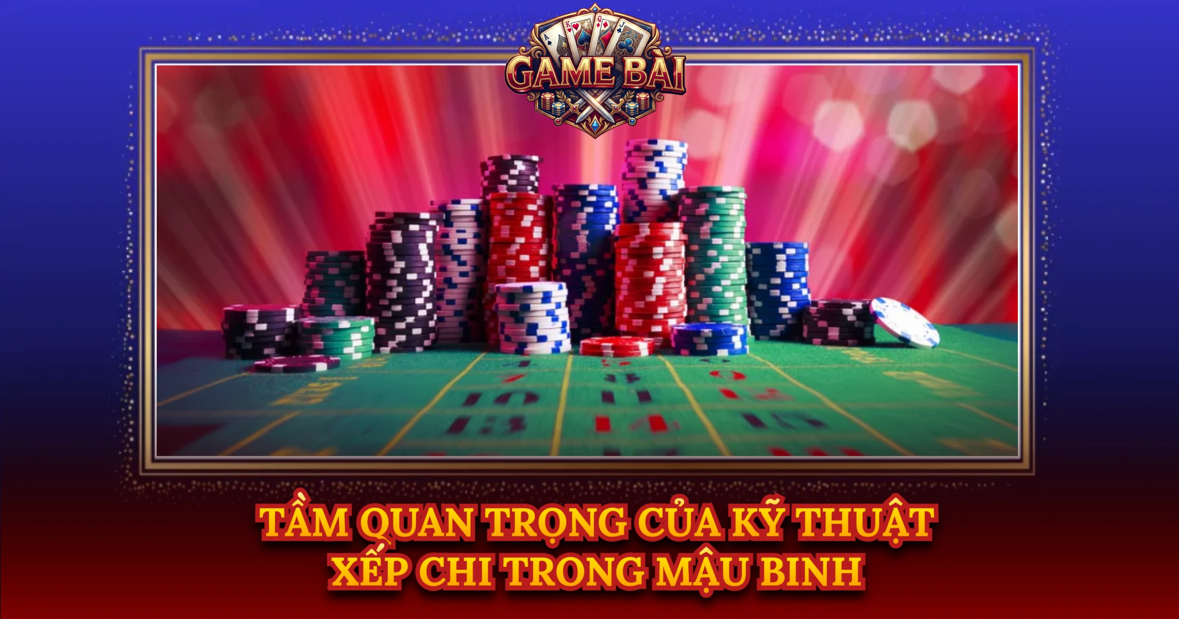 Tầm Quan Trọng Của Kỹ Thuật Xếp Chi Trong Mậu Binh