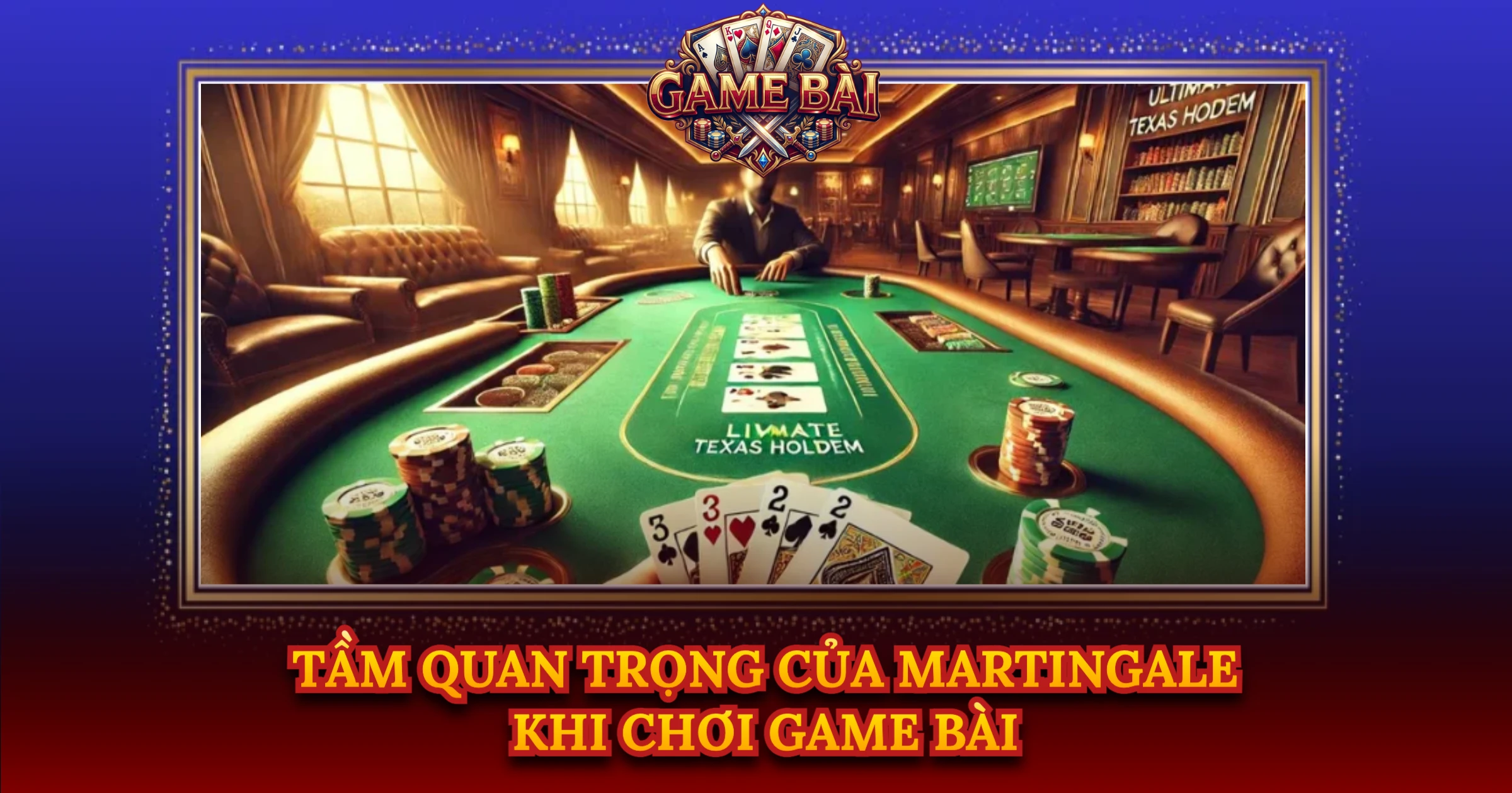 Tầm Quan Trọng Của Martingale Khi Chơi Game Bài