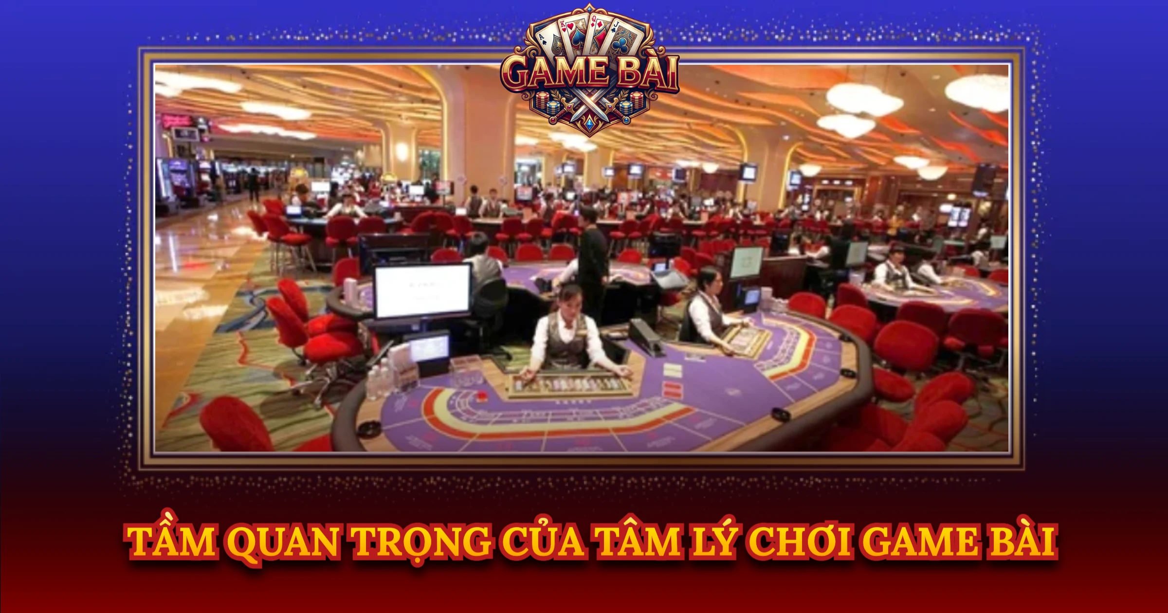 Tầm Quan Trọng Của Tâm Lý Chơi Game Bài