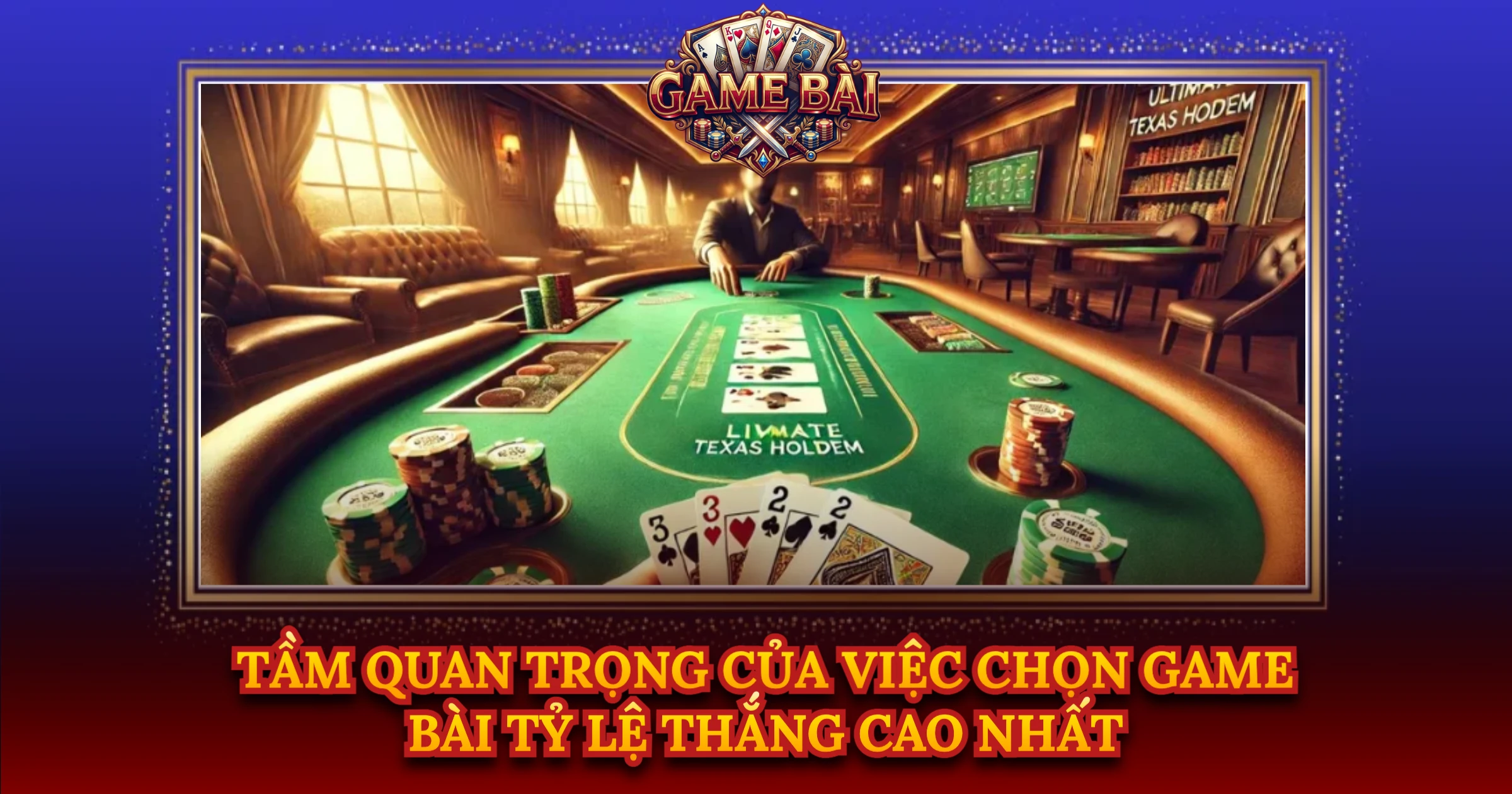 Tầm Quan Trọng Của Việc Chọn Game Bài Tỷ Lệ Thắng Cao Nhất