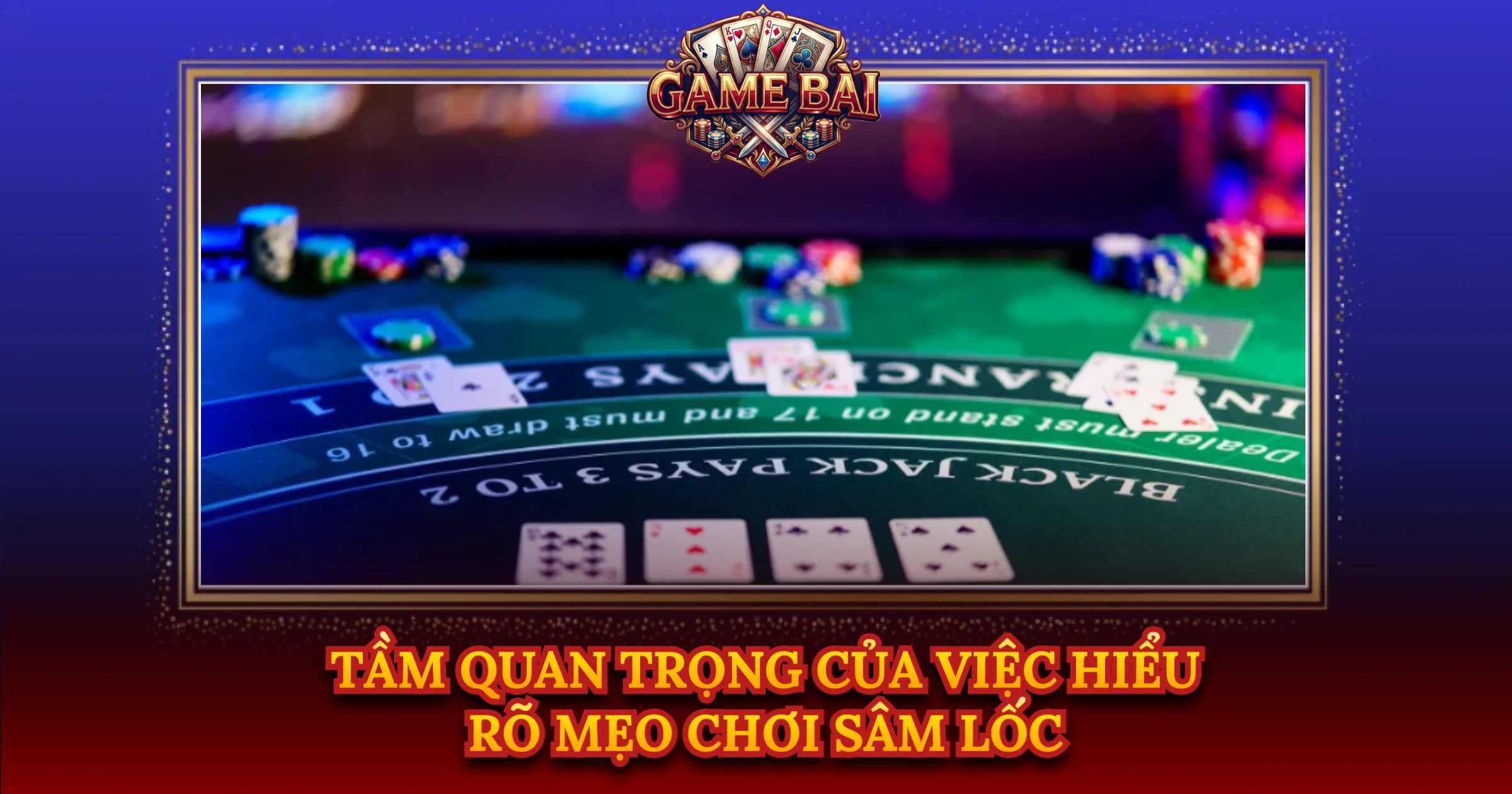 Bí Quyết Áp Dụng Mẹo Chơi Sâm Lốc Luôn Thắng 1 Tầm Quan Trọng Của Việc Hiểu Rõ Mẹo Chơi Sâm Lốc