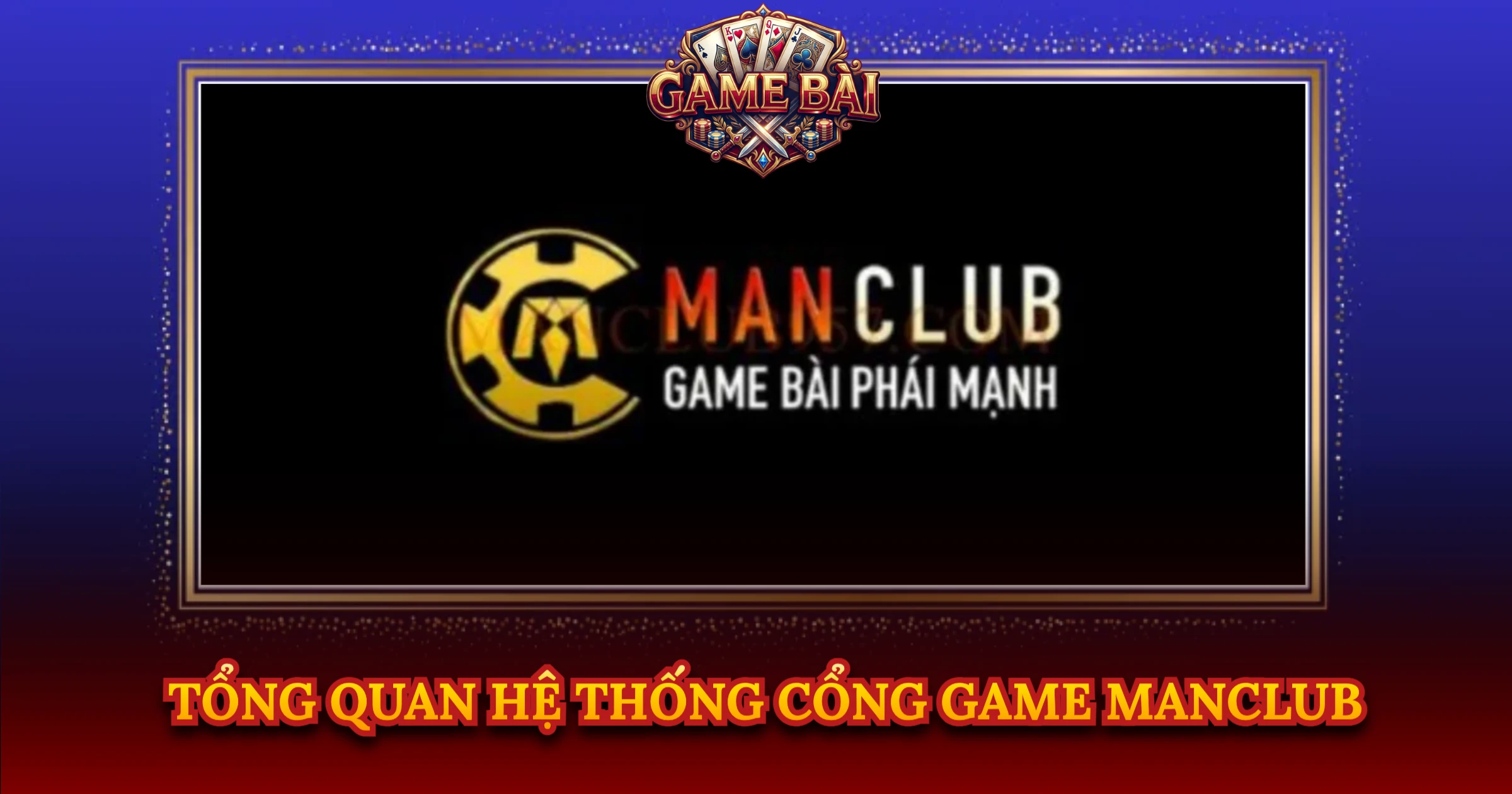 Review Cổng Game Manclub Cho Tay Chơi Thực Chiến 1 Tổng Quan Hệ Thống Cổng Game Manclub