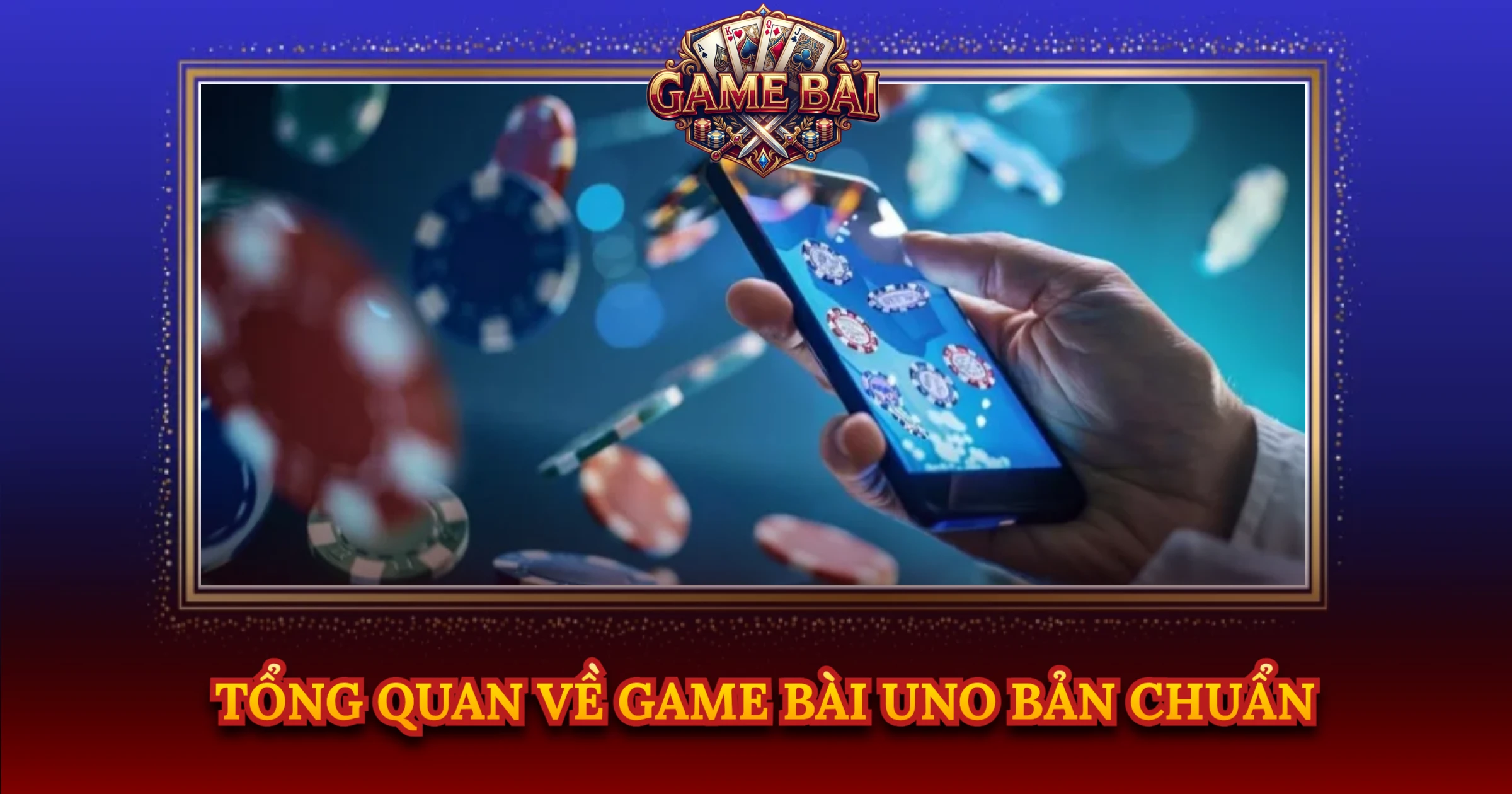 Tổng Quan Về Game Bài Uno Bản Chuẩn