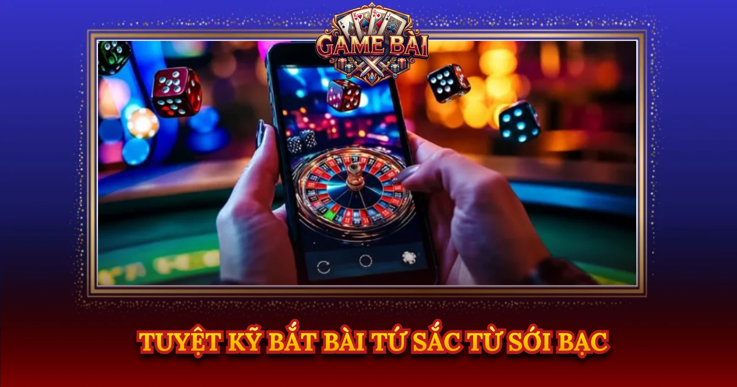 Tuyệt Kỹ Bắt Bài Tứ Sắc Từ Sới Bạc