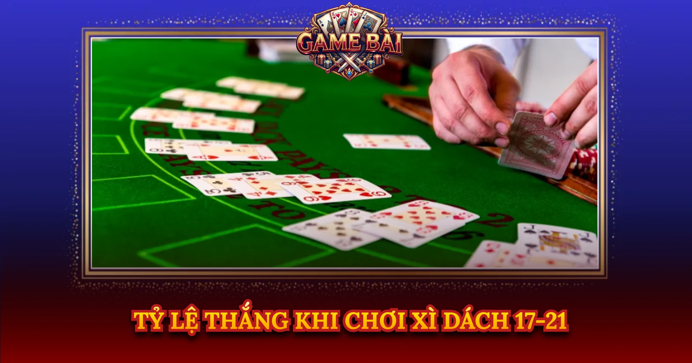 Tỷ Lệ Thắng Khi Chơi Xì Dách 17-21
