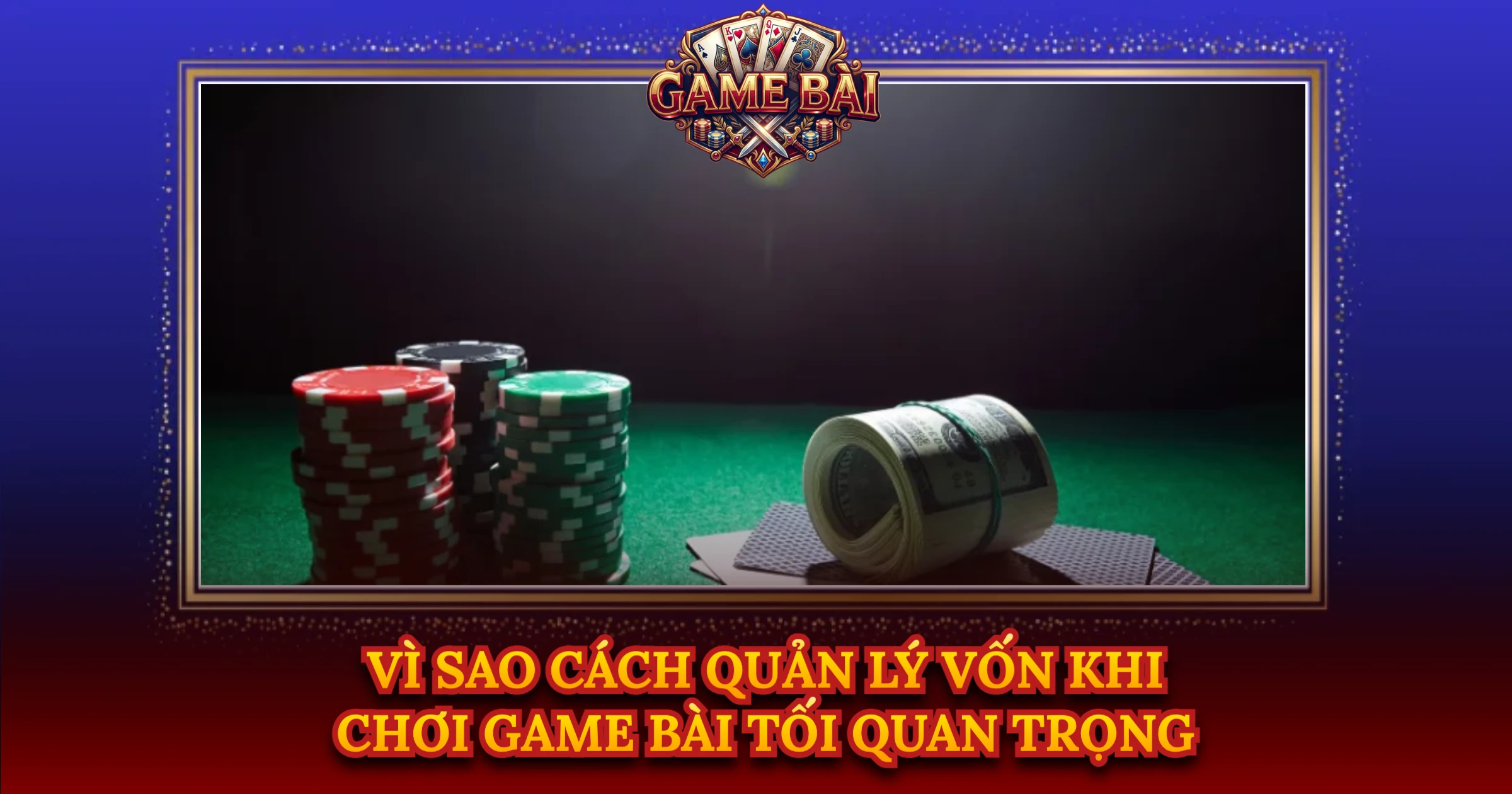 Vì Sao Cách Quản Lý Vốn Khi Chơi Game Bài Tối Quan Trọng