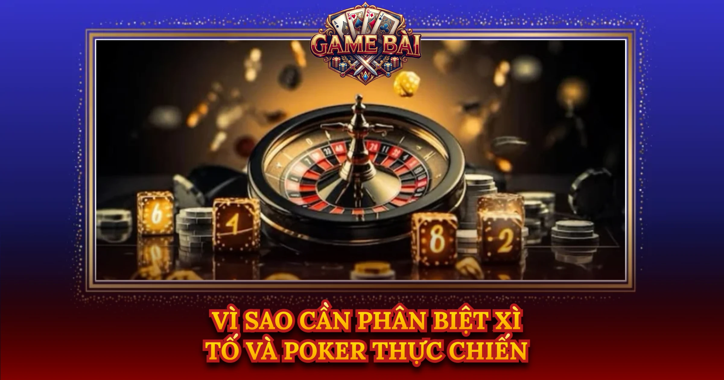 Vì Sao Cần Phân Biệt Xì Tố Và Poker Thực Chiến