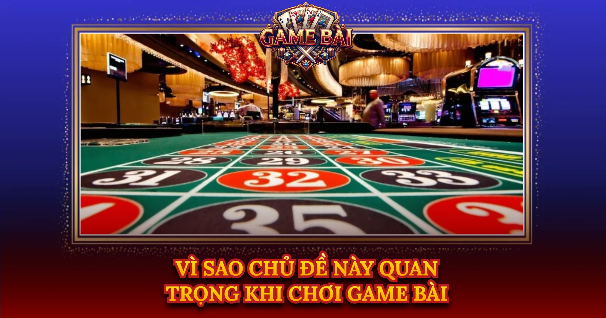 Vì Sao Chủ Đề Này Quan Trọng Khi Chơi Game Bài